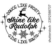 bdance like frosty shine like rudolph give like santa lack vector graphic design and cut file