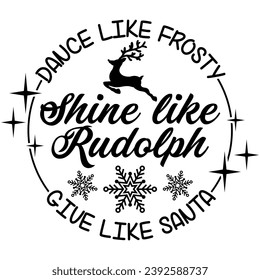 bdance like frosty shine like rudolph give like santa lack vector graphic design and cut file