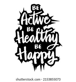 Be active, be healthy, be happy. Poster quotes.