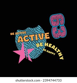 Be active be healthy,be happy slogan illustration. Vector graphic design for t-shirt 
