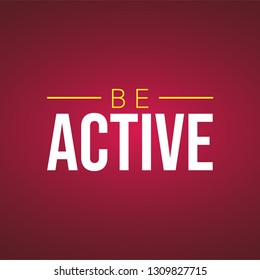 be active. Life quote with modern background vector illustration