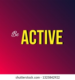 be active. Life quote with modern background vector illustration