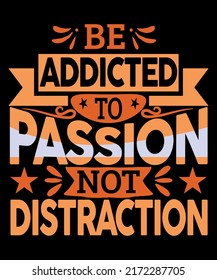 Ser adicto a la pasión, no a la distracción diseño de camisetas basado en texto