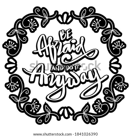 Be afraid and do it anyway. Quote typography.