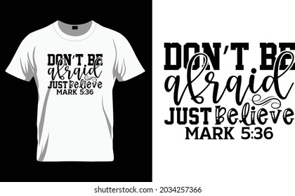 Don’t be afraid just believe mark 5:36 - Bible Verse t shirts design, Hand drawn lettering phrase, Calligraphy t shirt design, Isolated on white background, svg Files for Cutting Cricut and Silhouette