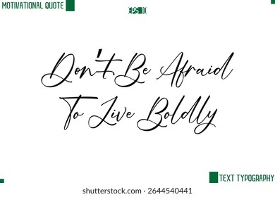 Não Tenha Medo De Viver Com Ousadia Moderno Texto Typescript Trendy Inspirational Legenda