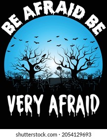 Be Afraid Be Very Afraid T-Shirt Design for the upcoming Halloween festival on October 31.