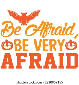 Be Afraid, Be Very Afraid T-shirt Design Vector File.