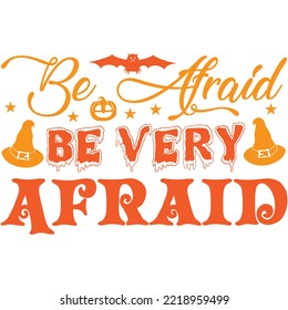 Be Afraid Be Very Afraid T-shirt Design Vector File.