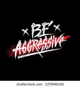 Be Aggressive. Inspiring Typography Creative Motivation Quote Poster Template.  Vector Banner Design Illustration Concept On Grunge Textured Rough Background
