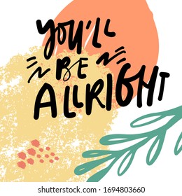 You’ll be alright.  Stay safe posters. Hand lettering illustration for your design. Modern background