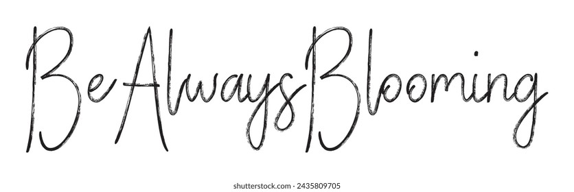 be always blooming text on white background.