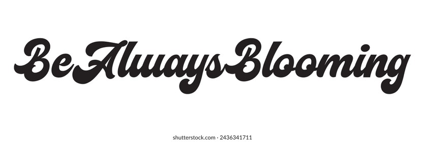 be always blooming text on white background.