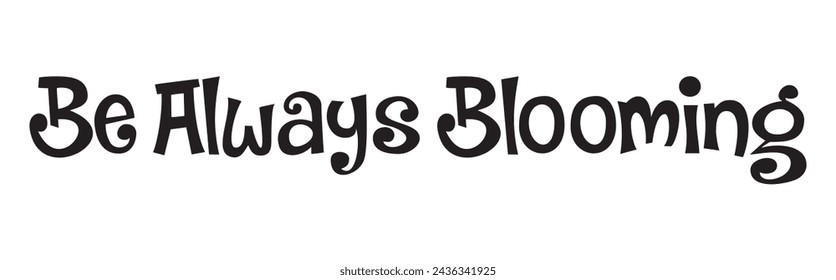 be always blooming text on white background.