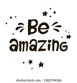 Be amazing hand drawn lettering inscription. Vector typography slogan.