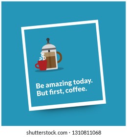 Be Amazing Today But First Coffee