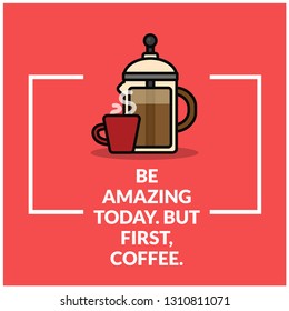Be Amazing Today But First Coffee