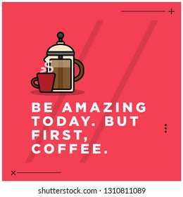 Be Amazing Today But First Coffee