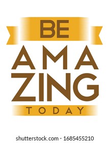 Be amazing today typography t shirt and poster design vector for print.