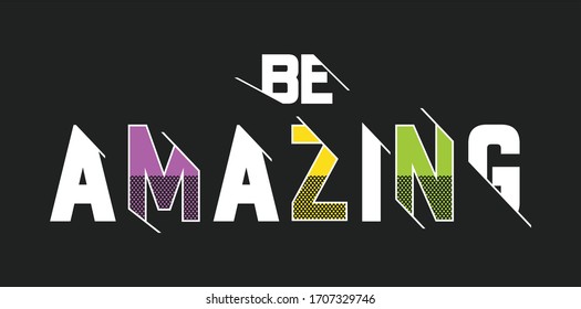 be amazing typography for print t shirt 