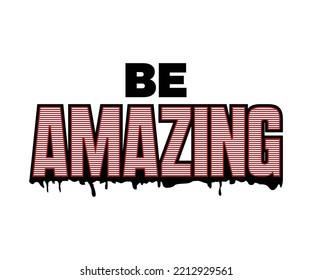 Be Amazing typography quote t-shirt design, for digital screen printing etc