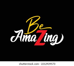 Be Amazing typography quote t-shirt design, for digital screen printing etc