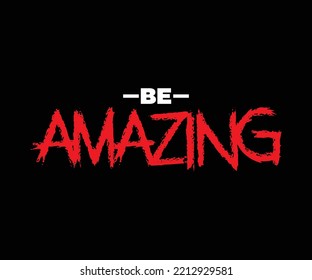 Be Amazing typography quote t-shirt design, for digital screen printing etc