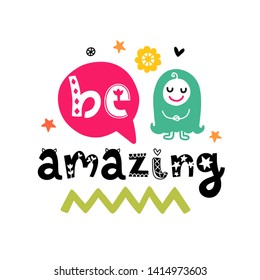 Be amazing. Vector doodle poster with phrase and decor elements. Typography card in white background, color image. Design for t-shirt and prints.