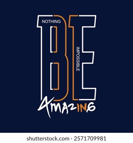 Be Amazing,Vintage typography design in vector illustration.Motivation and inspirational quote.Clothing,t shirt,apparel and other uses.Vector print, typography, poster.