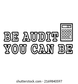 Be Audit You Can Beis a vector design for printing on various surfaces like t shirt, mug etc. 
