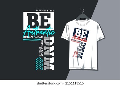 Be authentic graphic typography design for t-shirt
