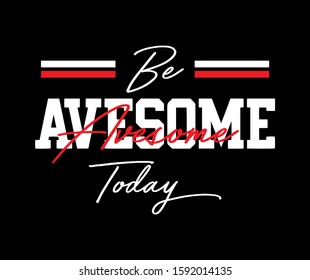 "Be Avesome Today" writing typography, tee shirt graphics,Black and white slogan.t-shirt printing.Can be used on t-shirts, hoodies, mugs, posters and any other merchandise.