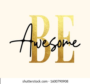 "Be Avesome" writing typography, tee shirt graphics,Black and gold slogan.t-shirt printing.Can be used on t-shirts, hoodies, mugs, posters and any other merchandise.