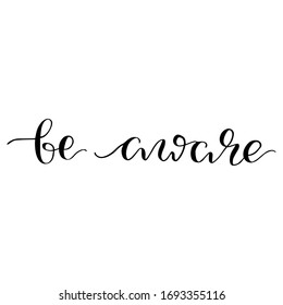 Be aware - modern calligraphy motivational phrase