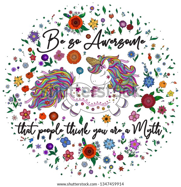 Be so Awersome that people think you are a Myth
.
Magical Unicorn with fowers. Illustration for print, greeting cars
and so on. 