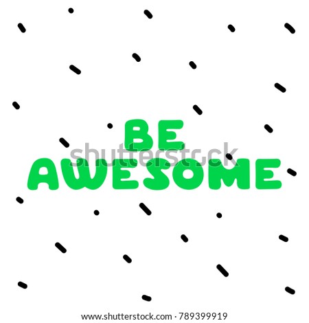 Be awesome cute logo. Green letters on white background. Inspirational quote