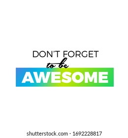 Be awesome, empowerment quote, modern gradient typography, vector design