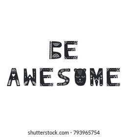 Be awesome - fun hand drawn nursery lettering. Good print for baby clothes. Vector illustration.