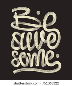 Be awesome hand drawing lettering, grunge t-shirt design