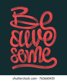 Be awesome hand drawing lettering, grunge t-shirt design.