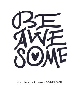 Be awesome - Hand drawn lettering quote. Vector illustration.