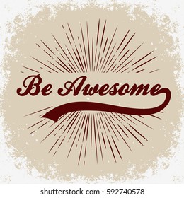 Be awesome. Hand drawn typographic poster with starburst.T-shirt design or decor element. Inspirational and motivational hipster style illustration. Vector.