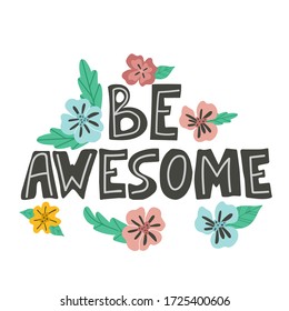 Sé impresionante grabado a mano con letras vectoriales. Inscripción inspiradora y motivadora con flores. Dibujo abstracto de color con texto aislado en fondo blanco. Elemento de diseño de frase inteligente
