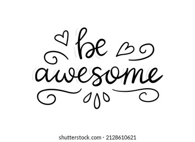 Be awesome. Hand drawn vector lettering. Handwritten inscription. Trendy quote for poster, t shirt, greeting card design.