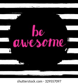 Be Awesome! Hand lettering calligraphic inspiration quote on a watercolor background. Creative, trendy card
