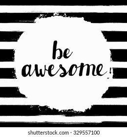 Be Awesome! Hand lettering calligraphic inspiration quote on a watercolor background. Creative, trendy card