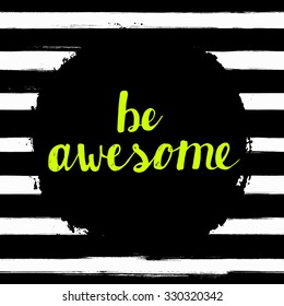 Be Awesome! Hand lettering calligraphic inspiration quote on a watercolor background. Creative, trendy card