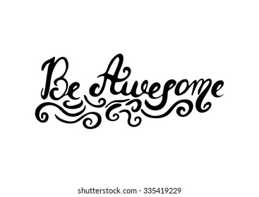 Be awesome -  hand painted brush pen modern calligraphy with rough edges. Inspirational motivational quote.