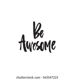 Be awesome - handdrawn inspiring lettering quote.