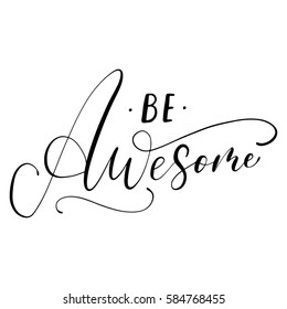 Be awesome handwritten ink lettering design for banner, poster, photo overlay, apparel design. Vector illustration.